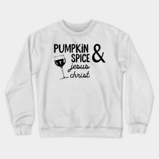 Pumpkin Spice And Jesus Christ Wine Halloween Costume Crewneck Sweatshirt